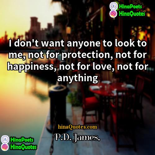 PD James Quotes | I don't want anyone to look to